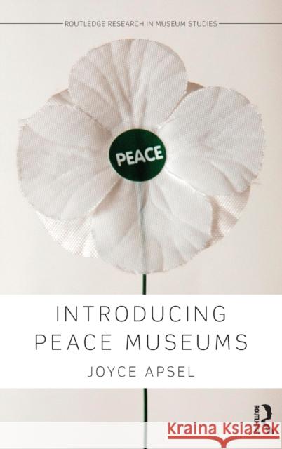 Introducing Peace Museums Joyce Apsel 9780415739160 Routledge - książka