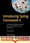 Introducing Spring Framework 6: Learning and Building Java-based Applications With Spring Felipe Gutierrez Joseph B. Ottinger 9781484286364 Apress