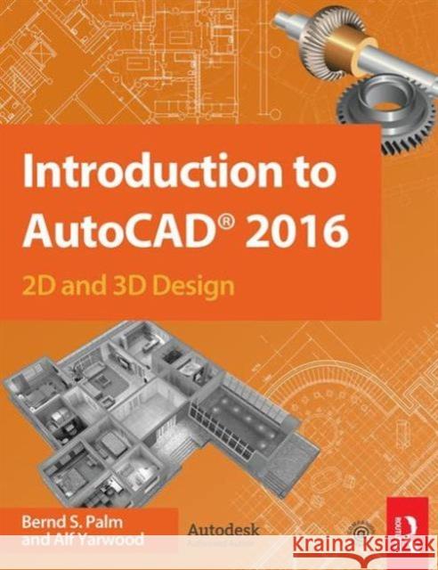 Introduction to AutoCAD 2016: 2D and 3D Design Bernd S. Palm Alf Yarwood 9781138925854 Routledge - książka