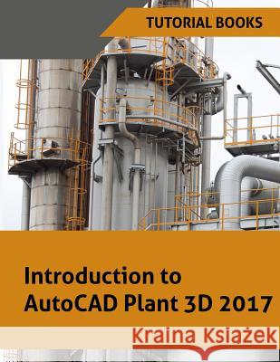 Introduction to AutoCAD Plant 3D 2017 Tutorial Books 9781537433646 Createspace Independent Publishing Platform - książka