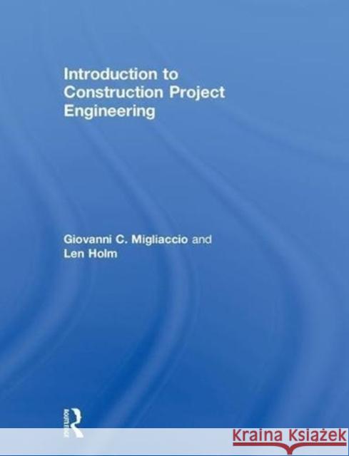 Introduction to Construction Project Engineering Giovanni C. Migliaccio Len Holm 9781138736559 Routledge - książka