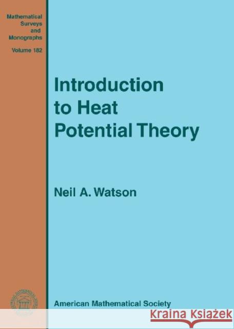 Introduction to Heat Potential Theory N A Watson   9780821849989 American Mathematical Society - książka