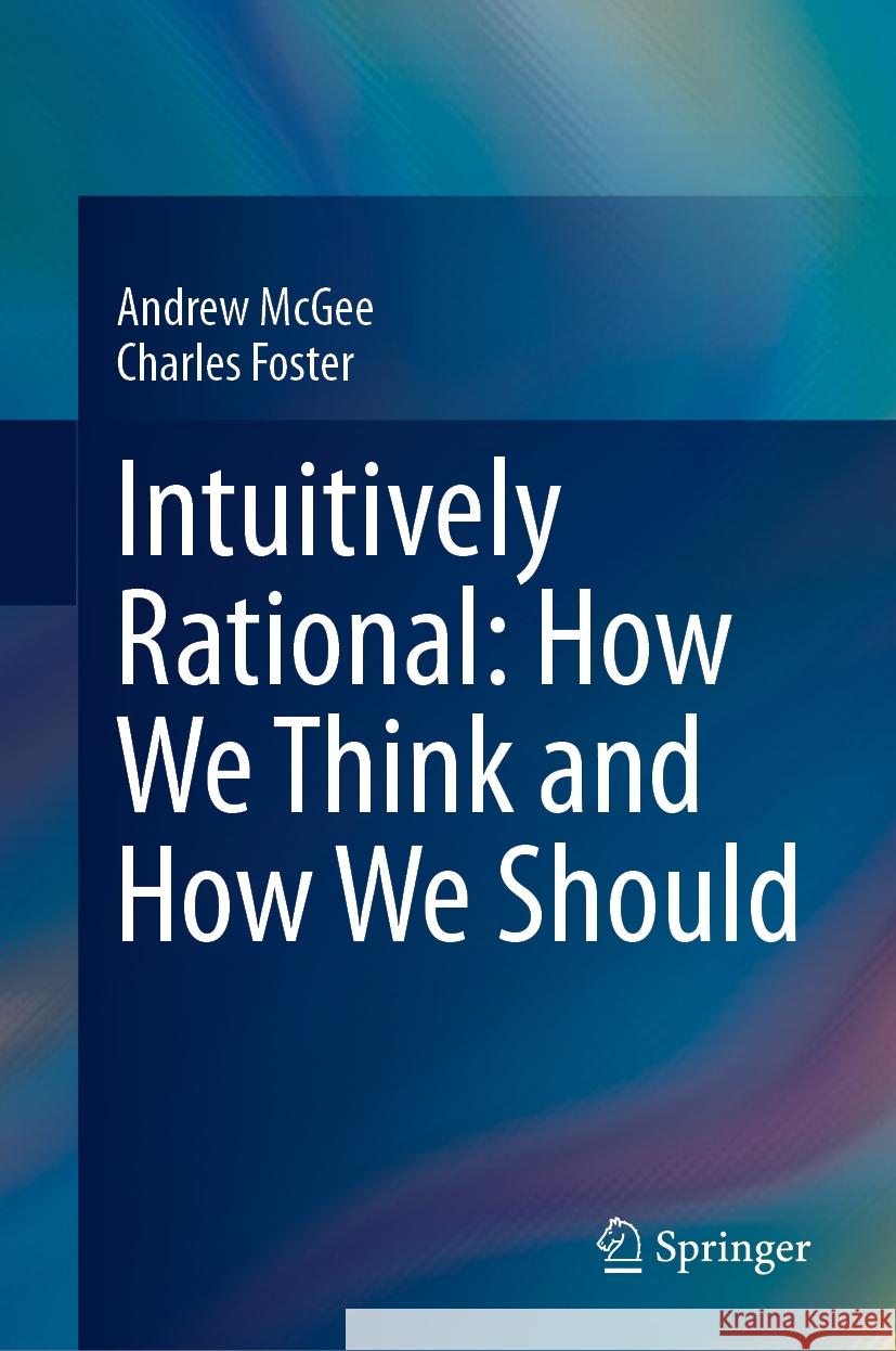 Intuitively Rational: How We Think and How We Should Andrew McGee Charles Foster 9783031497148 Springer - książka