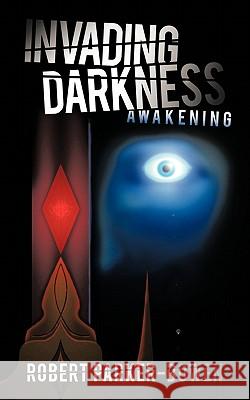 Invading Darkness: Awakening Parker-Bowen, Robert 9781449096427 Authorhouse - książka