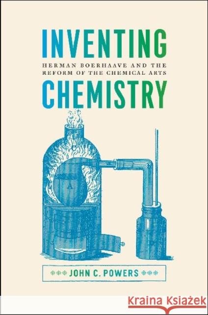 Inventing Chemistry: Herman Boerhaave and the Reform of the Chemical Arts Powers, John C. 9780226677606 University of Chicago Press - książka