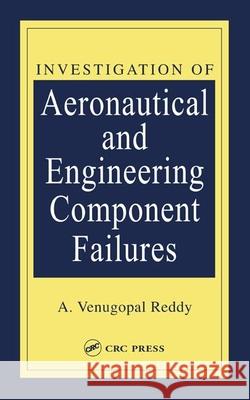 Investigation of Aeronautical and Engineering Component Failures Laurie Kelly A. Venugopal Reddy 9780849323140 CRC Press - książka