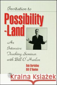 Invitation to Possibility Land: An Intensive Teaching Seminar with Bill O'Hanlon O'Hanlon, Bill 9780876308752 Brunner/Mazel Publisher - książka