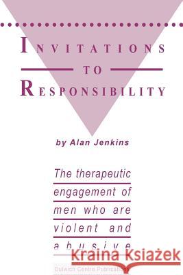 Invitations to Responsibility: The Therapeutic Engagement of Men Who are Violent and Abusive Alan Jenkins 9780731696215 Dulwich Centre Publications - książka