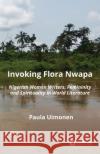 Invoking Flora Nwapa: Nigerian women writers, femininity andspirituality in world literature Paula Uimonen 9789176351239 Stockholm University Press