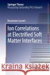 Ion Correlations at Electrified Soft Matter Interfaces Nouamane Laanait 9783319343938 Springer