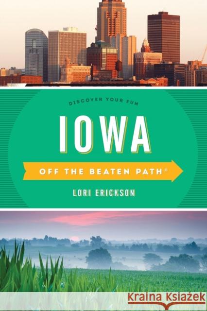 Iowa Off the Beaten Path(r): Discover Your Fun Lori Erickson 9781493027590 Globe Pequot Press - książka