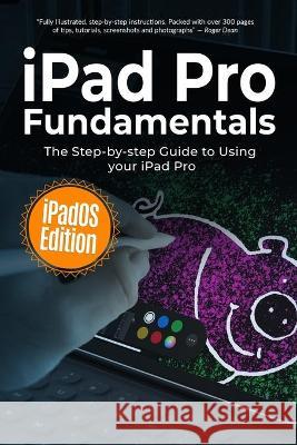 iPad Pro Fundamentals: iPadOS Edition: The Step-by-step Guide to Using iPad Pro Kevin Wilson 9781708619695 Independently Published - książka