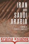 Iran and Saudi Arabia: Taming a Chaotic Conflict Fraihat, Ibrahim 9781474466189 Edinburgh University Press