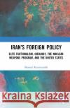 Iran's Foreign Policy: Elite Factionalism, Ideology, the Nuclear Weapons Program, and the United States Masoud Kazemzadeh 9780367495459 Routledge