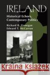 Ireland: Historical Echoes, Contemporary Politics Finnegan, Richard B. 9780367316389 Taylor and Francis