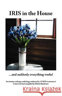 Iris in the House: ...and Suddenly Everything Works! Blackmon, Debra 9781425100230 Trafford Publishing - książka