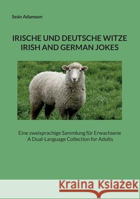 Irische Und Deutsche Witze: IRISH AND GERMAN JOKES: Eine zweisprachige Sammlung für Erwachsene A Dual-Language Collection for Adults Adamson, Seán 9783754379394 Books on Demand - książka