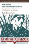 Irish Drama and the Other Revolutions: Playwrights, Sexual Politics and the International Left, 1892-1964 Susan Cannon Harris 9781474424462 Edinburgh University Press