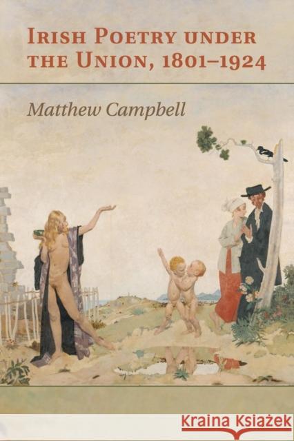 Irish Poetry Under the Union, 1801-1924 Matthew Campbell 9781107622845 Cambridge University Press - książka