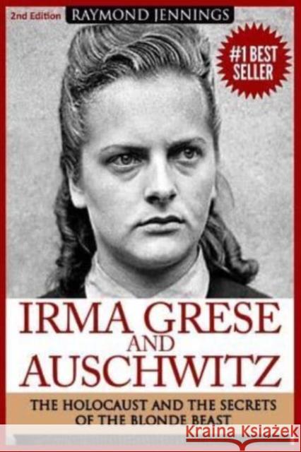 Irma Grese & Auschwitz: Holocaust and the Secrets of the The Blonde Beast Raymond Jennings 9781519134516 Createspace Independent Publishing Platform - książka