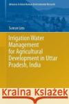 Irrigation Water Management for Agricultural Development in Uttar Pradesh, India Lata, Suman 9783030009519 Springer