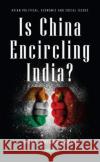 Is China Encircling India? Mohd Aminul, PhD Karim 9781685071202 Nova Science Publishers Inc