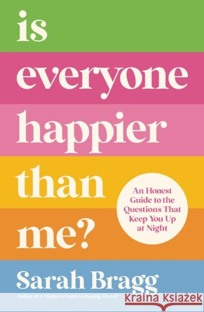 Is Everyone Happier Than Me?: An Honest Guide to the Questions That Keep You Up at Night Sarah Bragg 9780310361374 Zondervan - książka