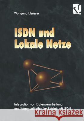 ISDN Und Lokale Netze: Integration Von Datenverarbeitung Und Kommunikation Im Betrieb Mit ISDN Wolfgang El 9783322830760 Vieweg+teubner Verlag - książka