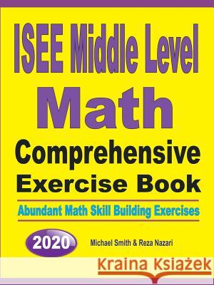ISEE Middle Level Math Comprehensive Exercise Book: Abundant Math Skill Building Exercises Michael Smith Nazari Reza 9781646125821 Math Notion - książka