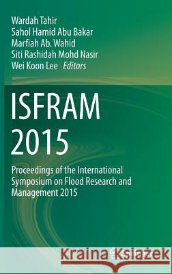 Isfram 2015: Proceedings of the International Symposium on Flood Research and Management 2015 Tahir, Wardah 9789811004995 Springer - książka