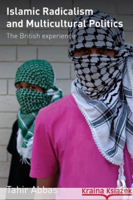 Islamic Radicalism and Multicultural Politics: The British Experience Abbas, Tahir 9780415572255  - książka