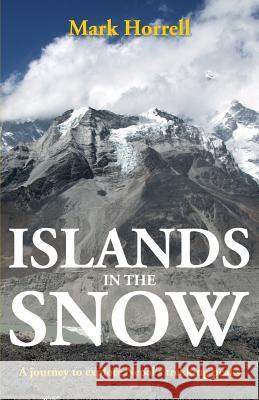 Islands in the Snow: A journey to explore Nepal's trekking peaks: 2018 Mark Horrell 9781912748020 Mountain Footsteps Press - książka