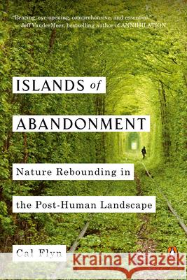 Islands of Abandonment: Nature Rebounding in the Post-Human Landscape Cal Flyn 9781984878212 Penguin Books - książka