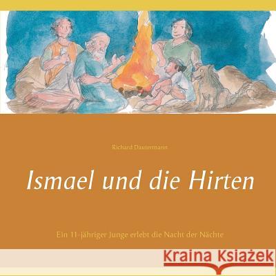 Ismael und die Hirten: Ein 11-jähriger Junge erlebt die Nacht der Nächte Dautermann, Richard 9783741282997 Books on Demand - książka