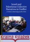 Israeli and Palestinian Collective Narratives in Conflict  9781527557420 Cambridge Scholars Publishing