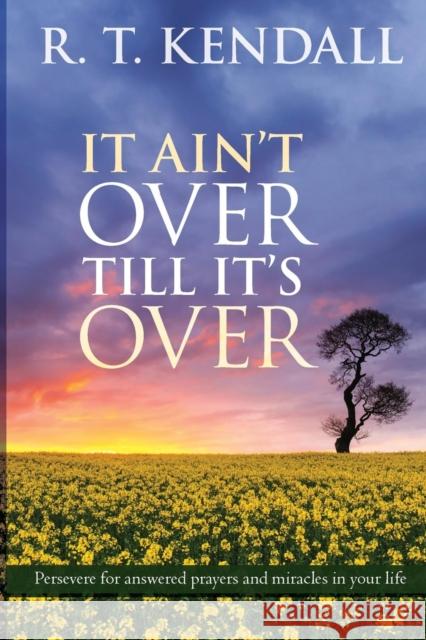 It Ain't Over Till it's Over : Persevere for Answered Prayers and Miracles in Your Life R T Kendall 9780281076680 SPCK - książka