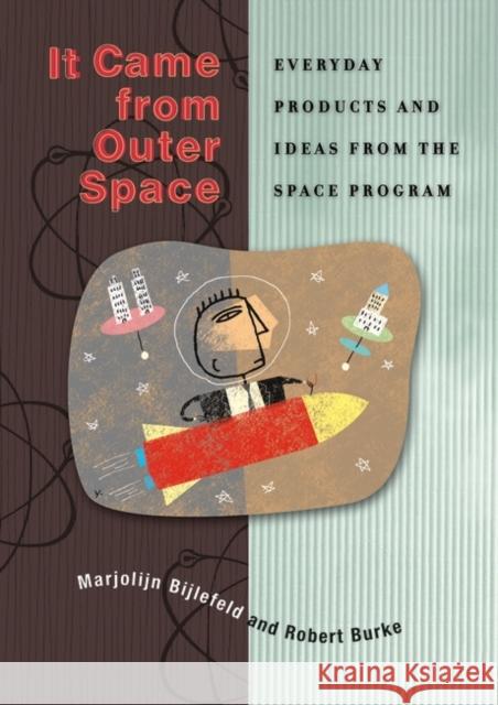 It Came from Outer Space: Everyday Products and Ideas from the Space Program Robert L. Burke Marjolijn Bijlefeld 9780313322228 Greenwood Press - książka