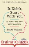 It Didn't Start With You: How inherited family trauma shapes who we are and how to end the cycle Mark Wolyn 9781785044380 Ebury Publishing