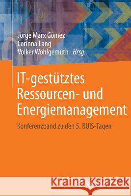 It-Gestütztes Ressourcen- Und Energiemanagement: Konferenzband Zu Den 5. Buis-Tagen Marx Gómez, Jorge 9783642350290 Springer Vieweg - książka