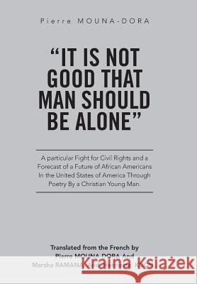 It Is Not Good That Man Should Be Alone: A Particular Fight for Civil Rights and a Forecast of a Future of African Americans in the United States of A Pierre Mouna-Dora 9781524572242 Xlibris - książka