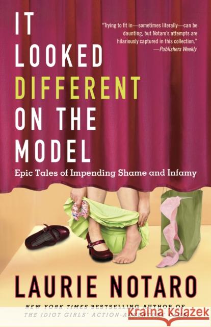 It Looked Different on the Model: Epic Tales of Impending Shame and Infamy Notaro, Laurie 9780345510990 Villard Books - książka