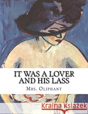 It Was A Lover And His Lass Margaret Wilson Oliphant 9781533278951 Createspace Independent Publishing Platform - książka