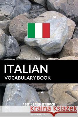 Italian Vocabulary Book: A Topic Based Approach Pinhok Languages 9781540308917 Createspace Independent Publishing Platform - książka
