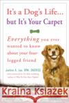 It's a Dog's Life... But It's Your Carpet: Everything You Ever Wanted to Know about Your Four-Legged Friend Justine Lee 9780307383006 Three Rivers Press (CA)