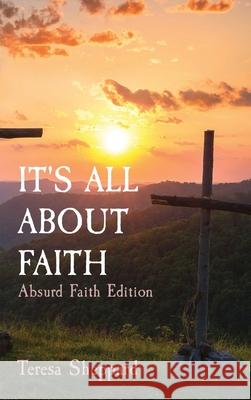 It's All about Faith: Absurd Faith Edition Teresa Sheppard Karlie Saumier 9781638777557 Teresa Lynn - książka