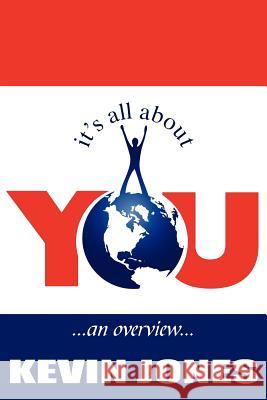 It's all about YOU: ...an overview... Jones, Kevin 9781425920654 Authorhouse - książka