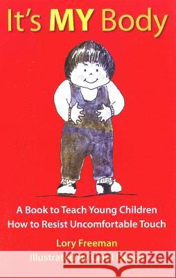 It's My Body: A Book to Teach Young Children How to Resist Uncomfortable Touch Lory Freeman Carol Deach 9780943990033 Parenting Press - książka