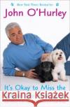 It's Okay to Miss the Bed on the First Jump: And Other Life Lessons I Learned from Dogs John O'Hurley 9780452288836 Plume Books