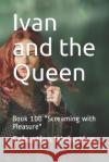 Ivan and the Queen: Book 100 