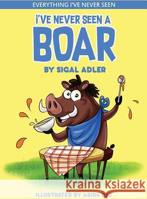 I've Never Seen A Boar: Children's books To Help Kids Sleep with a Smile Adler Sigal 9781947417335 Sigal Adler - książka